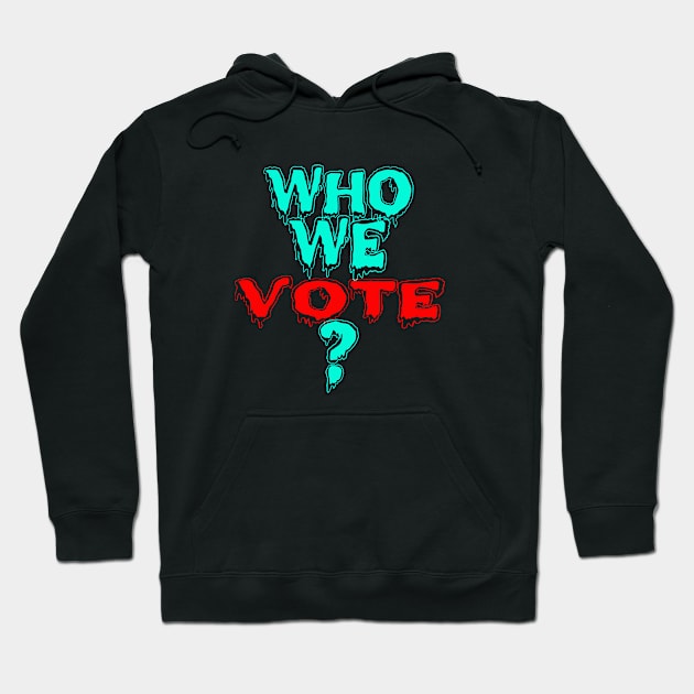 who we vote freze Hoodie by MAU_Design